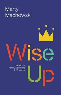 Cover image for Wise Up: 10-Minute Family Devotions in Proverbs