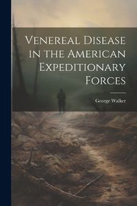 Cover image for Venereal Disease in the American Expeditionary Forces