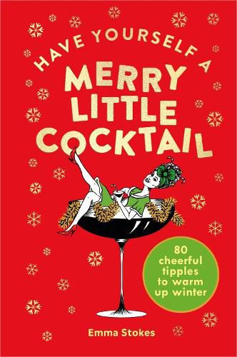 Cover image for Have Yourself a Merry Little Cocktail: 80 cheerful tipples to warm up winter