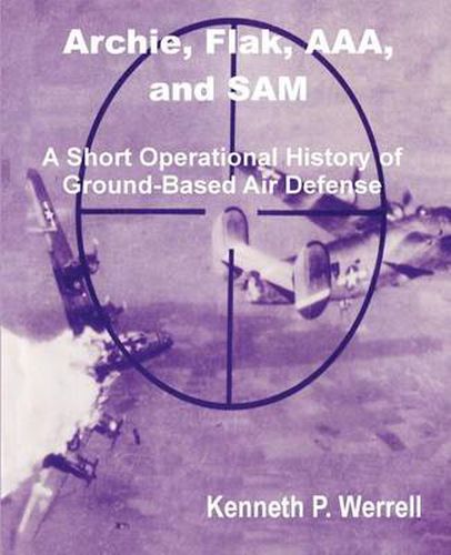 Cover image for Archie, Flak, AAA, and Sam: A Short Operational History of Ground-Based Air Defense