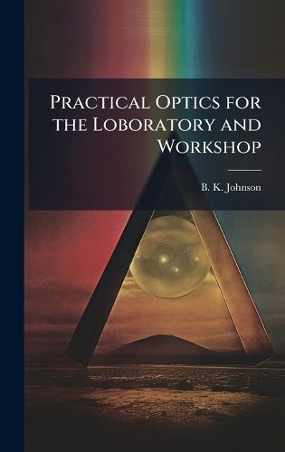 Cover image for Practical Optics for the Loboratory and Workshop