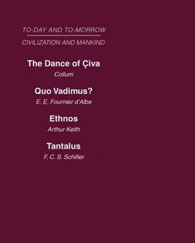 Today & Tomorrow Mankind & Civilization Vol 1: The Dance of Civa  Quo Vadimus?  Ethnos or the Problem of Race  Tantalus or the Problem of Man