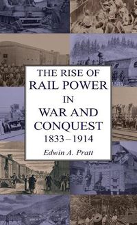 Cover image for The Rise of Rail Power in War and Conquest 1833-1914