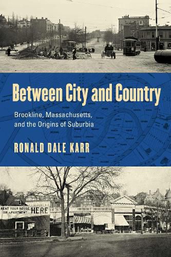 Cover image for Between City and Country: Brookline, Massachusetts, and the Origins of Suburbia