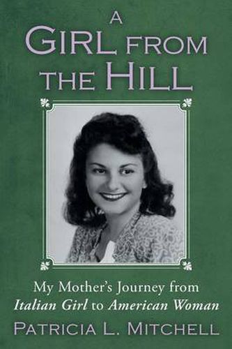 A Girl from the Hill: My Mother's Journey from Italian Girl to American Woman
