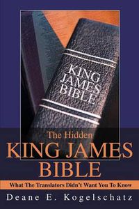 Cover image for The Hidden King James Bible: What the Translators Didn't Want You to Know