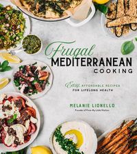 Cover image for Frugal Mediterranean Cooking: Easy, Affordable Recipes for Lifelong Health