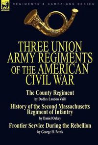 Cover image for Three Union Army Regiments of the American Civil War