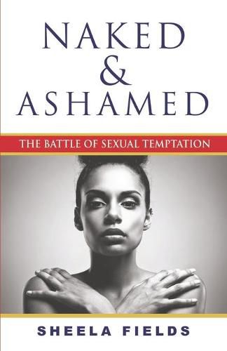 Cover image for Naked and Ashamed: The Battle of Sexual Temptation