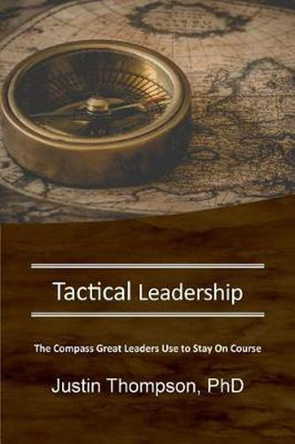 Tactical Leadership: The Compass Great Leaders Use To Stay On Course