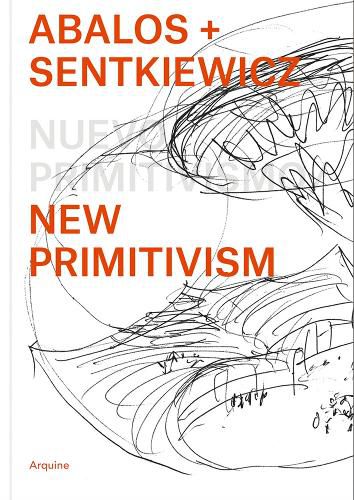 Cover image for Abalos + Sentkiewicz: New Primitivism / Absolut Beginners