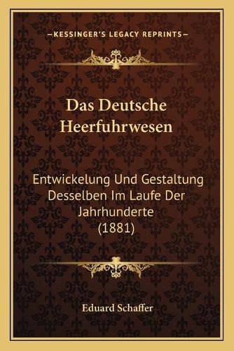 Cover image for Das Deutsche Heerfuhrwesen: Entwickelung Und Gestaltung Desselben Im Laufe Der Jahrhunderte (1881)