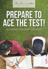 Cover image for Prepare to Ace the Test! Academic Planner for Teens