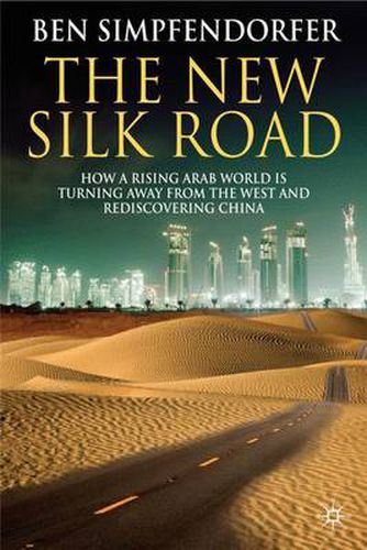 Cover image for The New Silk Road: How a Rising Arab World is Turning Away from the West and Rediscovering China