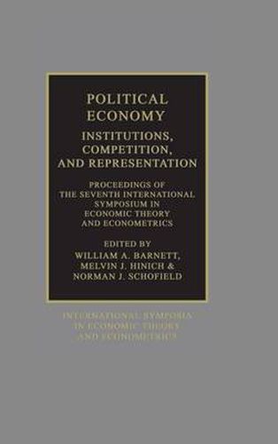 Political Economy: Institutions, Competition and Representation: Proceedings of the Seventh International Symposium in Economic Theory and Econometrics