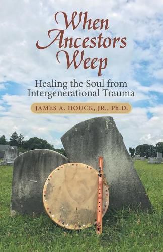 Cover image for When Ancestors Weep: Healing the Soul from Intergenerational Trauma