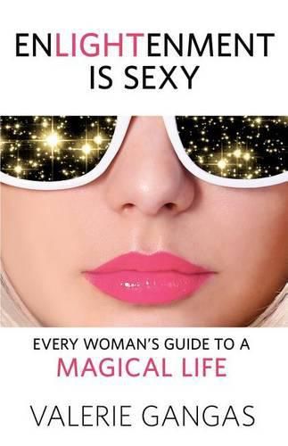 Cover image for Enlightenment Is Sexy: Every Woman's Guide to a Magical Life