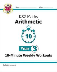 Cover image for KS2 Year 3 Maths 10-Minute Weekly Workouts: Arithmetic