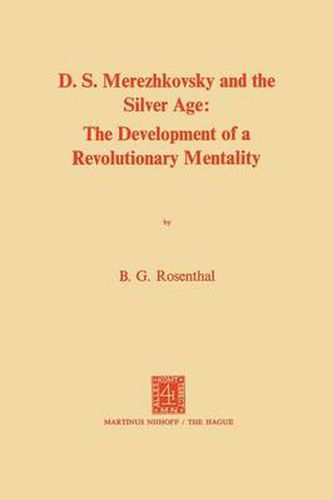 Dmitri Sergeevich Merezhkovsky and the Silver Age: The Development of a Revolutionary Mentality