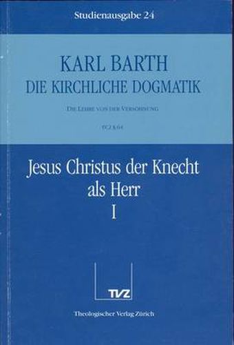 Cover image for Karl Barth: Die Kirchliche Dogmatik. Studienausgabe: Band 24: IV.2 64: Jesus Christus Der Knecht ALS Herr I