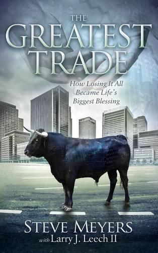 Cover image for The Greatest Trade: How Losing It All Became Life's Biggest Blessing