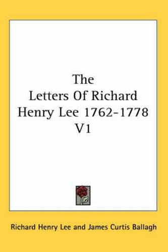 Cover image for The Letters Of Richard Henry Lee 1762-1778 V1