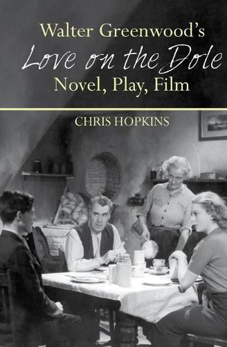 Walter Greenwood's Love on the Dole: Novel, Play, Film