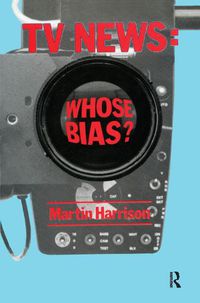 Cover image for TV News: Whose Bias?: A casebook analysis of strikes, television and media studies