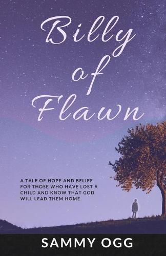 Cover image for Billy of Flawn: A tale of hope and belief for those who have lost a child and know that God will lead them home.