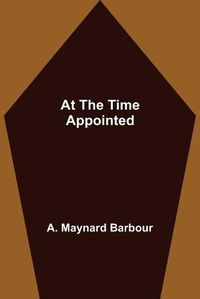 Cover image for At the Time Appointed