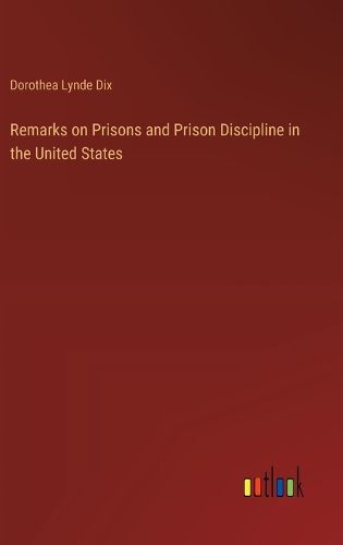 Remarks on Prisons and Prison Discipline in the United States