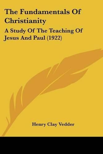 The Fundamentals of Christianity: A Study of the Teaching of Jesus and Paul (1922)