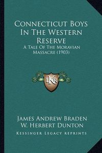 Cover image for Connecticut Boys in the Western Reserve: A Tale of the Moravian Massacre (1903)