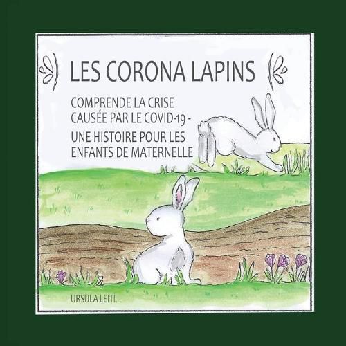 Les Corona lapins: Comprendre la crise causee par le covid-19 - Une histoire pour les enfants de maternelle