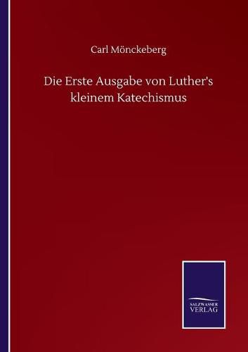 Cover image for Die Erste Ausgabe von Luther's kleinem Katechismus