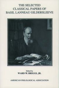 Cover image for The Selected Classical Papers Of Basil Lanneau Gildersleeve