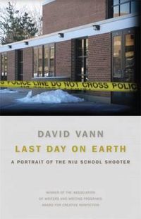 Cover image for Last Day on Earth: A Portrait of the NIU School Shooter
