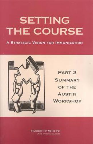 Cover image for Setting the Course: A Strategic Vision for Immunization: Part 2: Summary of the Austin Workshop