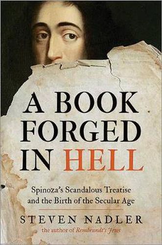 Cover image for A Book Forged in Hell: Spinoza's Scandalous Treatise and the Birth of the Secular Age