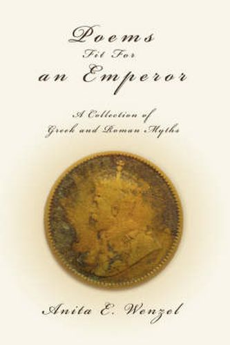 Cover image for Poems Fit For an Emperor: A Collection of Greek and Roman Myths