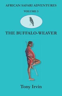 Cover image for African Safari Adventures: The Buffalo-Weaver