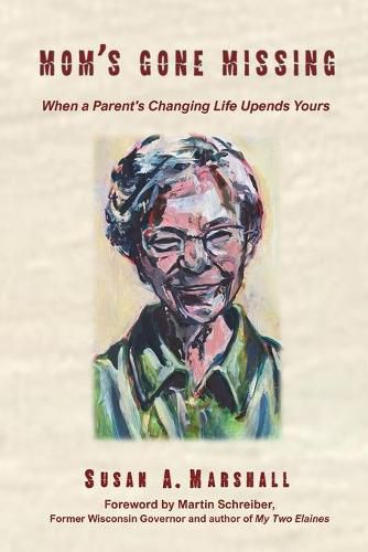 Cover image for Mom's Gone Missing: When a Parent's Changing Life Upends Yours