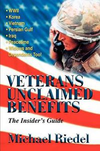 Cover image for Veterans Unclaimed Benefits: The Insider's Guide