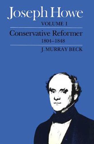 Cover image for Joseph Howe, Volume I: Volume I, Conservative Reformer, 1804-1848