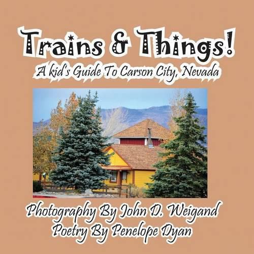 Trains & Things! a Kid's Guide to Carson City, Nevada