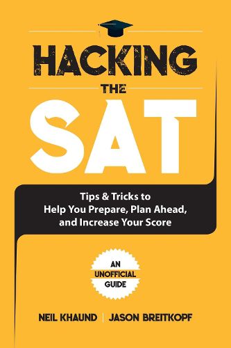 Cover image for Hacking the SAT: Tips and Tricks to Help You Prepare, Plan Ahead, and Increase Your Score