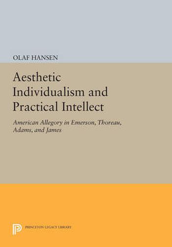 Cover image for Aesthetic Individualism and Practical Intellect: American Allegory in Emerson, Thoreau, Adams, and James