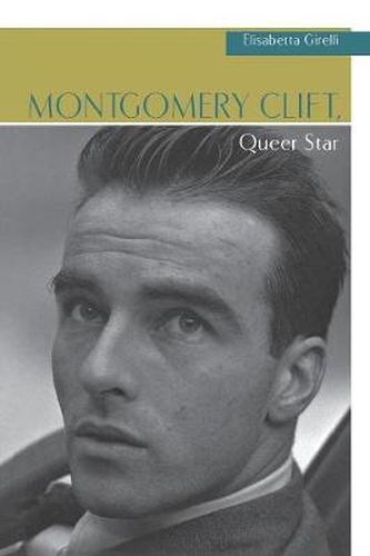 Cover image for Montgomery Clift, Queer Star