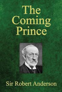 Cover image for The Coming Prince: The Marvelous Prophecy of Daniel's Seventy Weeks Concerning the Antichrist