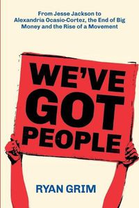 Cover image for We've Got People: From Jesse Jackson to AOC, the End of Big Money and the Rise of a Movement